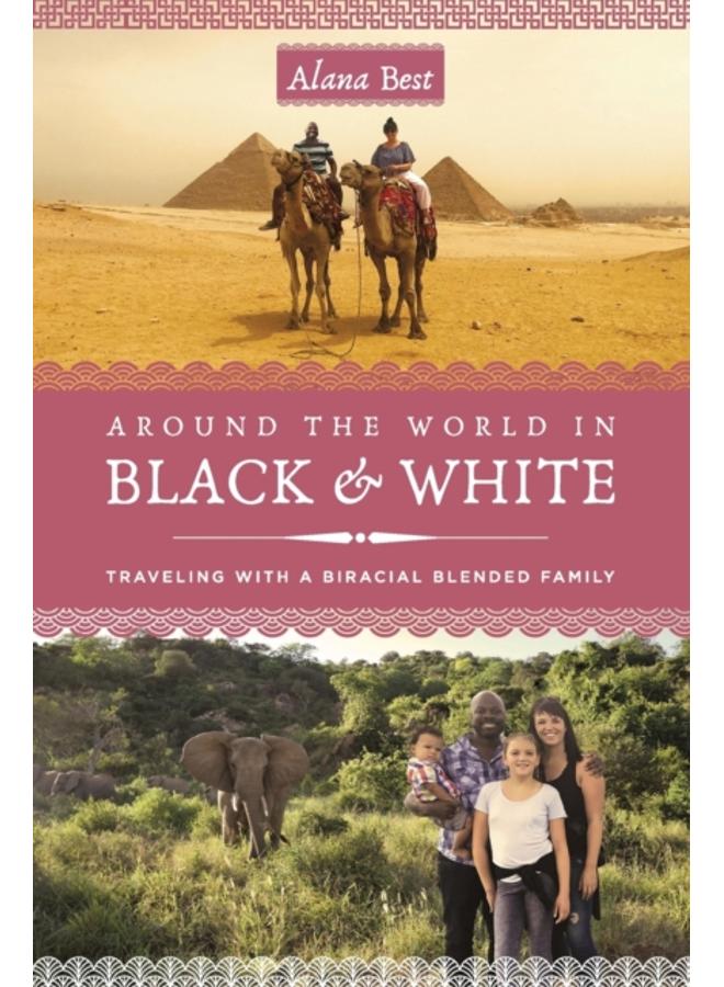 Around the World in Black and White : Traveling as a Biracial, Blended Family 