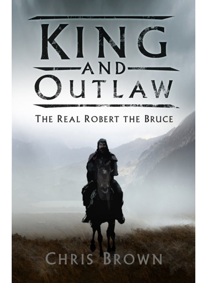 King and Outlaw : The Real Robert the Bruce