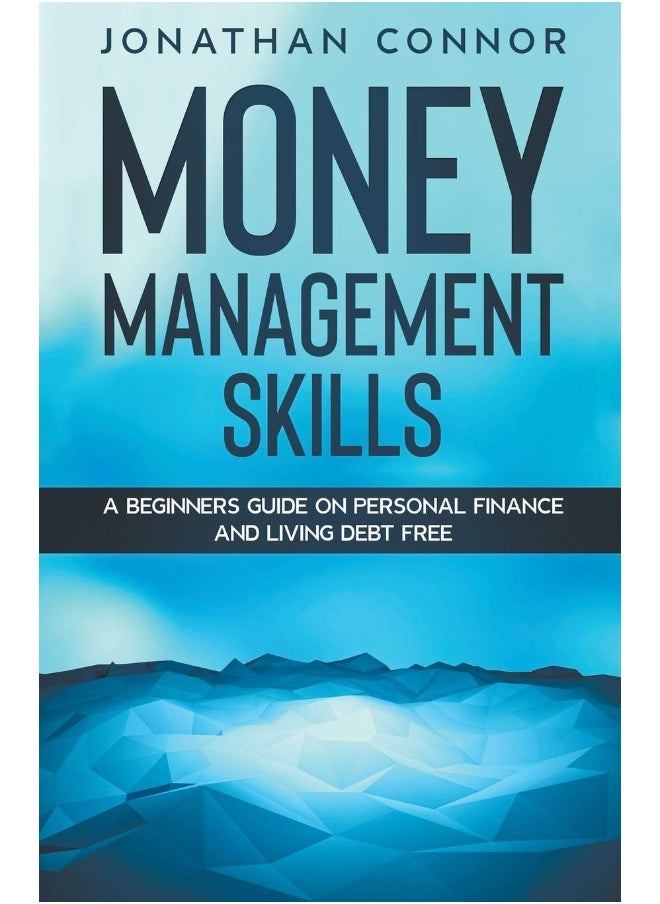 Money Management Skills: A Beginners Guide On Personal Finance And Living Debt Free  - Image 1