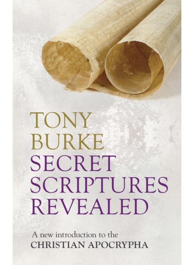 Secret Scriptures Revealed : A New Introduction To The Christian Apocrypha