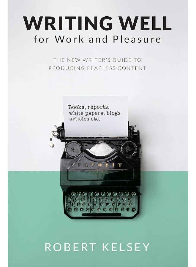 Writing Well for Work and Pleasure: The New Writer's Guide to Producing Great Content