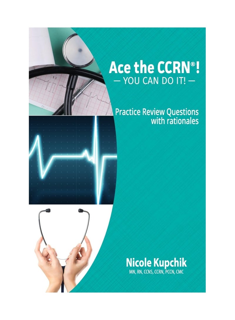 Ace The CCRN You Can Do It Practice Review Questions Paperback 