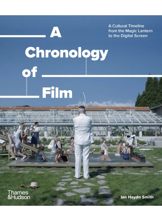 A Chronology of Film : A Cultural Timeline from the Magic Lantern to the Digital Screen 