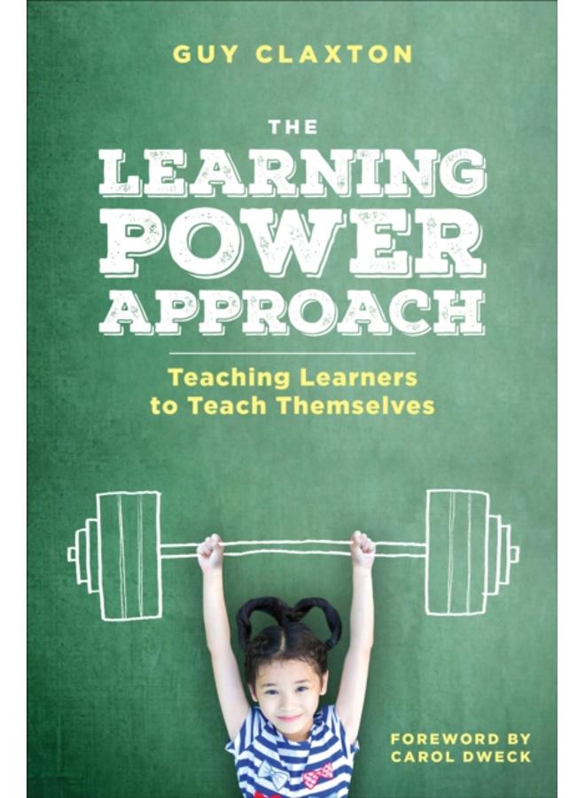 The Learning Power Approach : Teaching Learners to Teach Themselves 