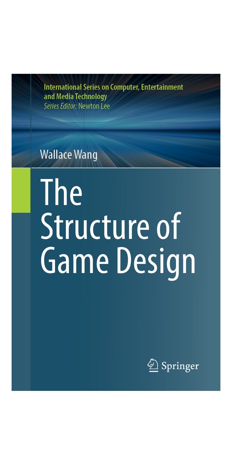 The Structure of Game Design (International Series on Computer, Entertainment and Media Technology) | Authored by Wallace Wang | Paperback | 1st ed. 2023 | Published by Springer International Publishing AG