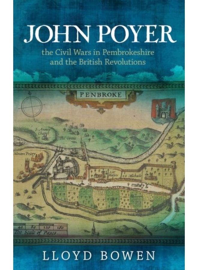 John Poyer the Civil Wars in Pembrokeshire and the British Revolutions - Paperback