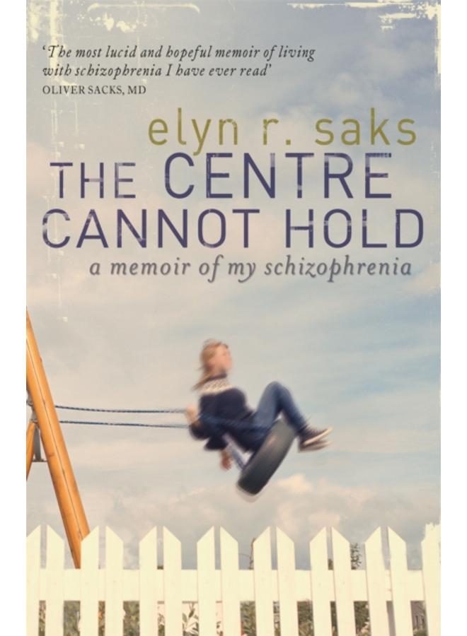 The Centre Cannot Hold : A Memoir of My Schizophrenia 