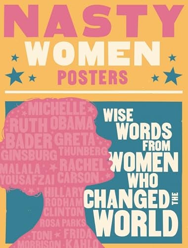 Nasty Women Posters Wise Words From Women Who Changed The World 