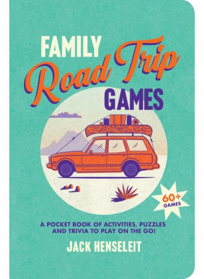 Family Road Trip Games : A Pocket Book of Activities, Puzzles and Trivia to Play on the Go! 