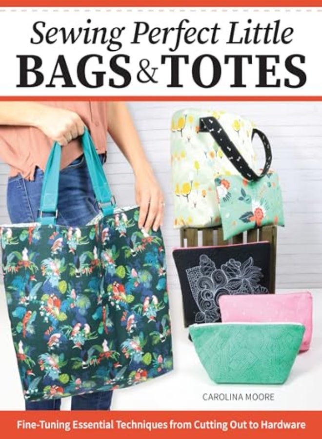 SEWING PERFECT LITTLE BAGS & TOTES 