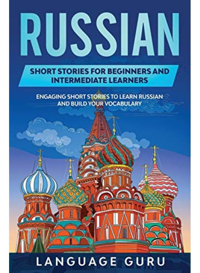 Russian Short Stories For Beginners And Intermediate Learners Engaging Short Stories To Learn Russi