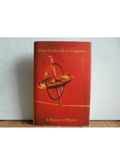 The Belknap Press From Clockwork to Crapshoot: A History of Physics 