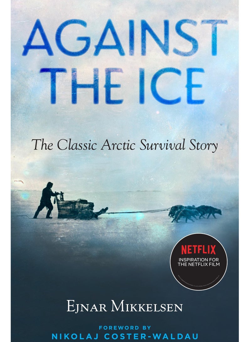 Against the Ice: The Classic Arctic Survival Story