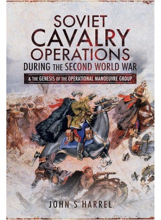 Soviet Cavalry Operations During the Second World War: and the Genesis of the Operational Manoeuvre Group - pzsku/Z6F09313DB38A80AE8979Z/45/_/1727803879/820e1824-2e17-481b-bf7b-6b7e2158fd9a
