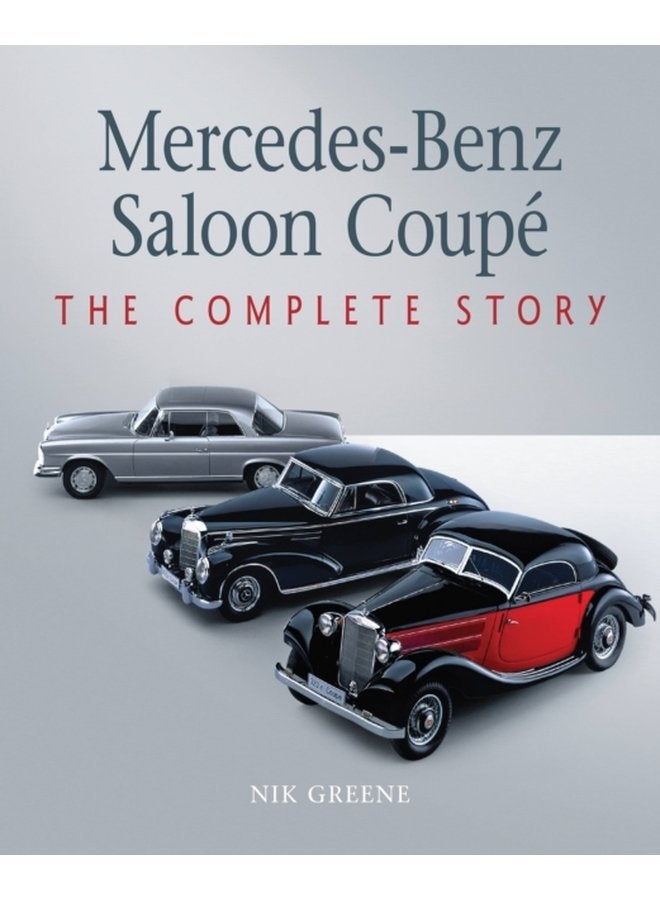 Mercedes Benz Saloon Coupe The Complete Story - Hardback