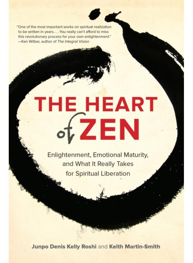 The Heart of Zen : Enlightenment, Emotional Maturity, and What It Really Takes for Spiritual Liberation 