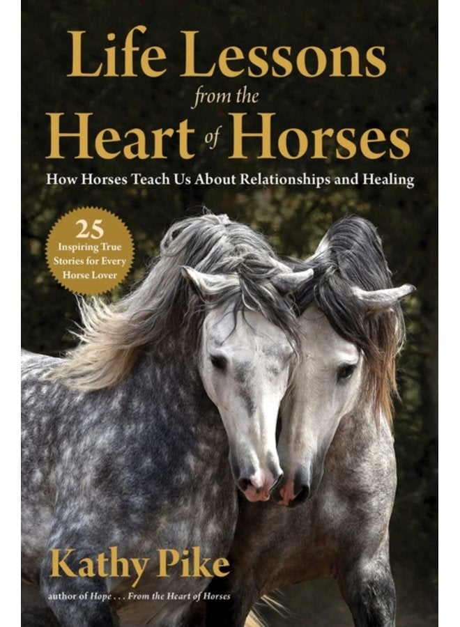 Life Lessons from the Heart of Horses How Horses Teach Us About Relationships and Healing - Paperback