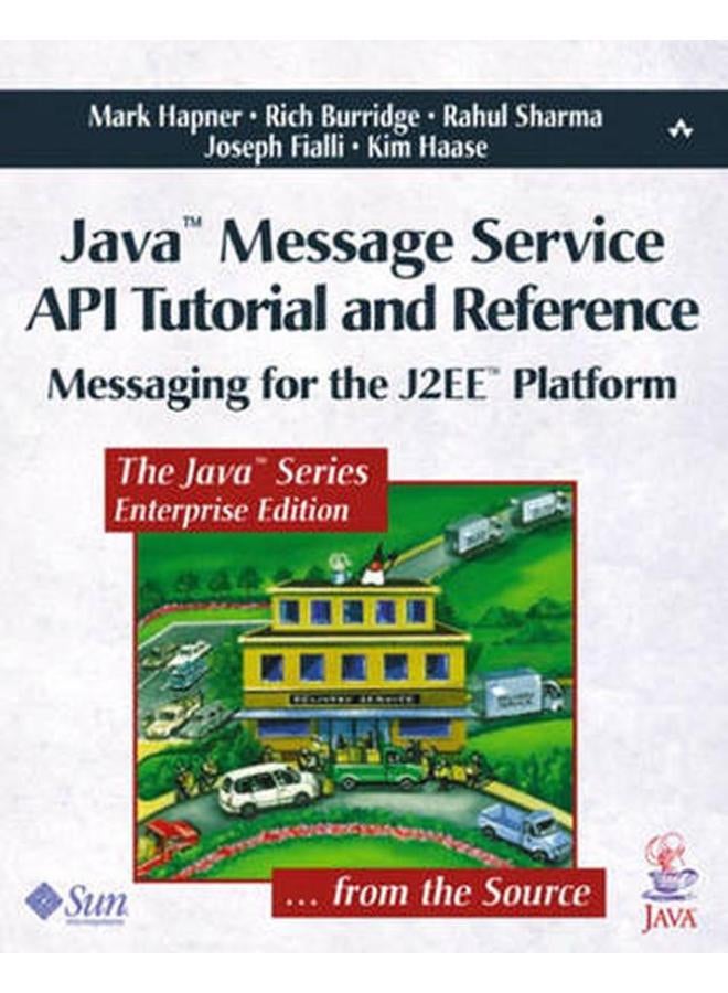 Java & Message Services API Tutorial and Reference: Messaging for the J2EE Platform
