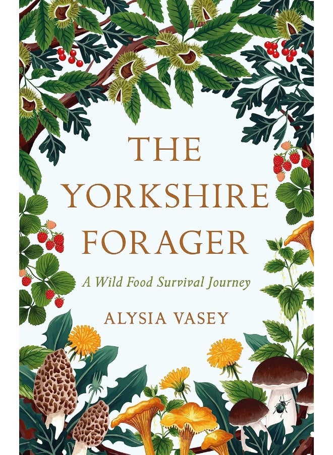 The Yorkshire Forager: A Wild Food Survival Journey 