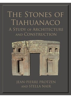 The Stones of Tiahuanaco: A Study of Architecture and Construction 