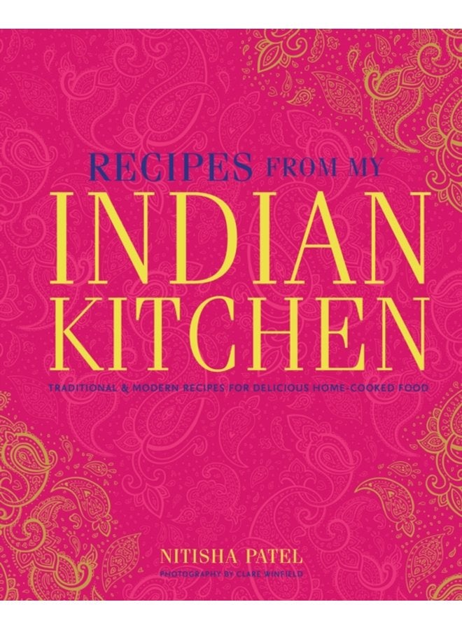 Recipes From My Indian Kitchen Traditional Modern Recipes for Delicious Home Cooked Food - Hardback