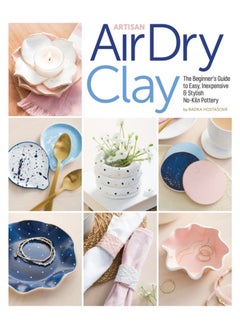 Artisan Air-Dry Clay: The Beginner's Guide to Easy, Inexpensive & Stylish No-Kiln Pottery
