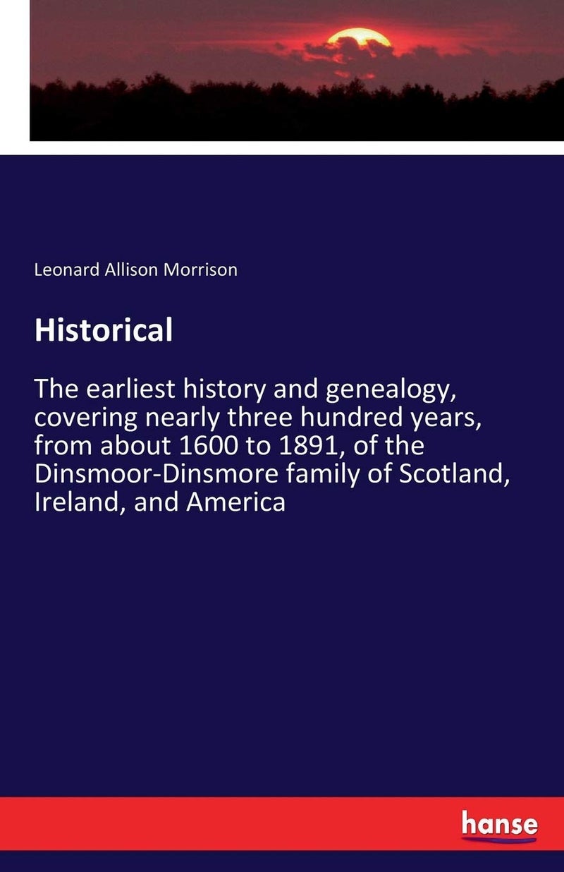Historical: The earliest history and genealogy, covering nearly three hundred years, from about 1600 to 1891, of the Dinsmoor-Dinsmore family of Scotland, Ireland, and America - Image 1