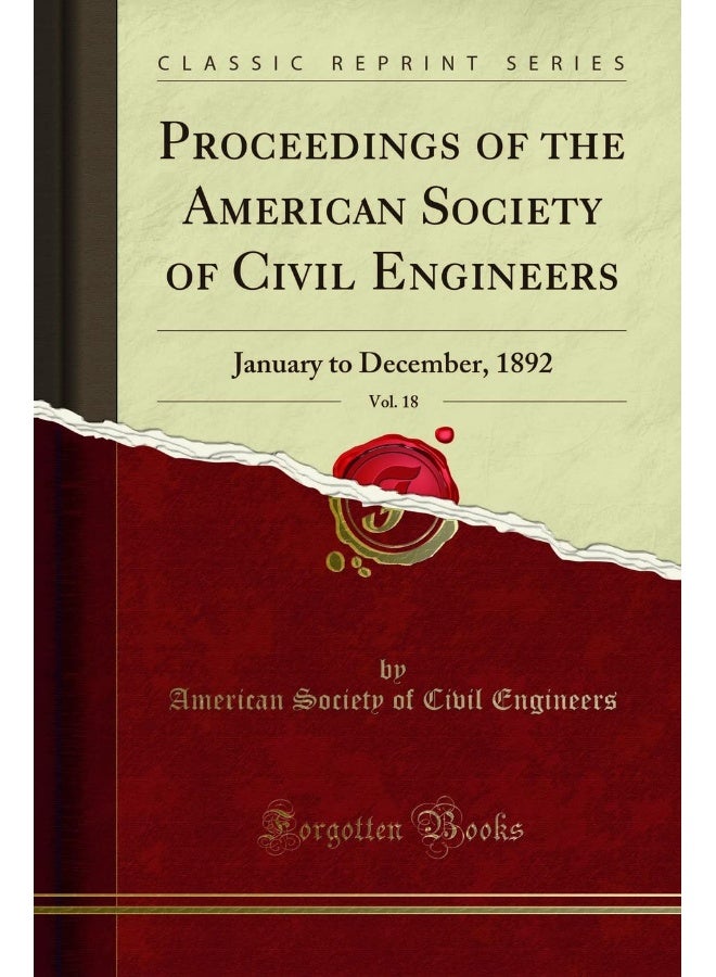 Proceedings of the American Society of Civil Engineers, Vol. 18: January to December, 1892 (Classic Reprint)