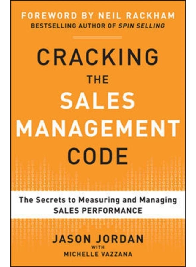 Cracking the Sales Management Code: The Secrets to Measuring and Managing Sales Performance 