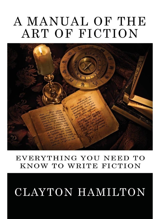 A Manual of the Art of Fiction: Everything You Need to Know to Write Fiction - Image 1