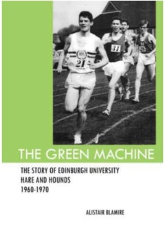 The Green Machine : The Story of Edinburgh University Hare and Hounds