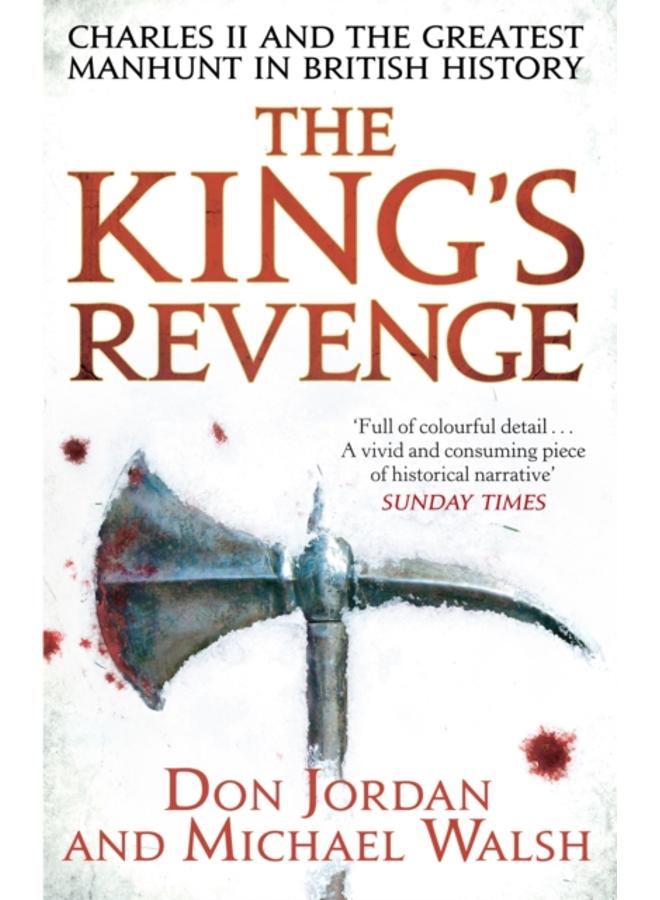 The King's Revenge : Charles II and the Greatest Manhunt in British History 