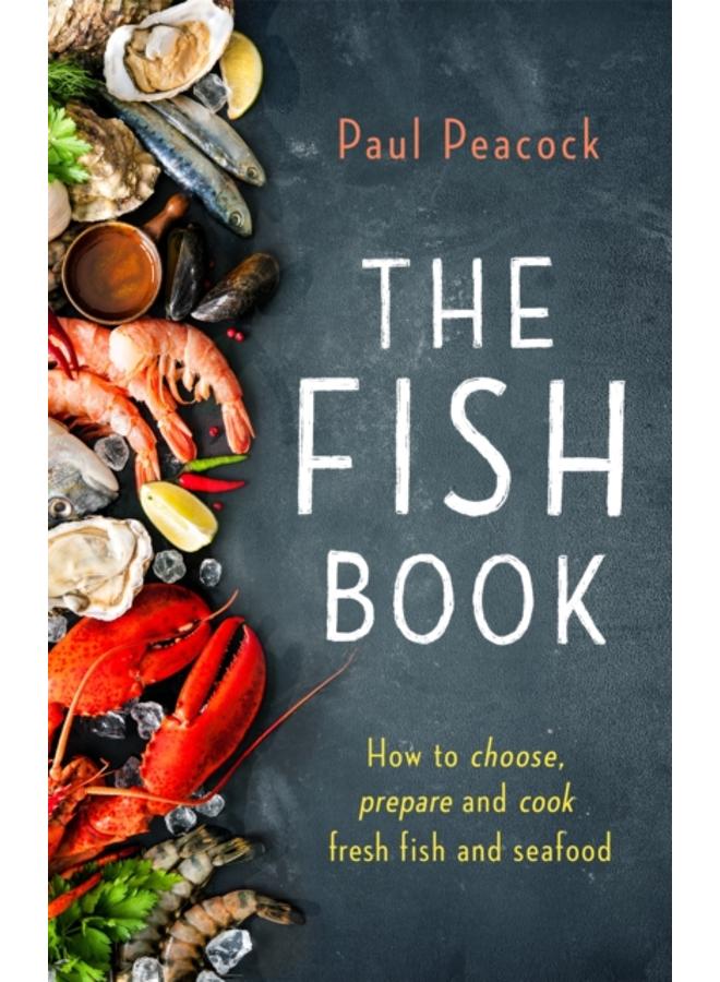 The Fish Book : How to choose, prepare and cook fresh fish and seafood 