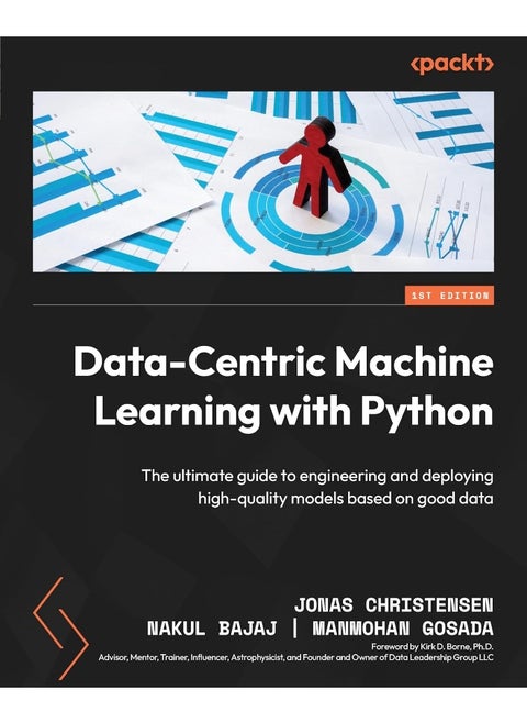 Data-Centric Machine Learning with Python: The ultimate guide to engineering and deploying high-quality models based on good data