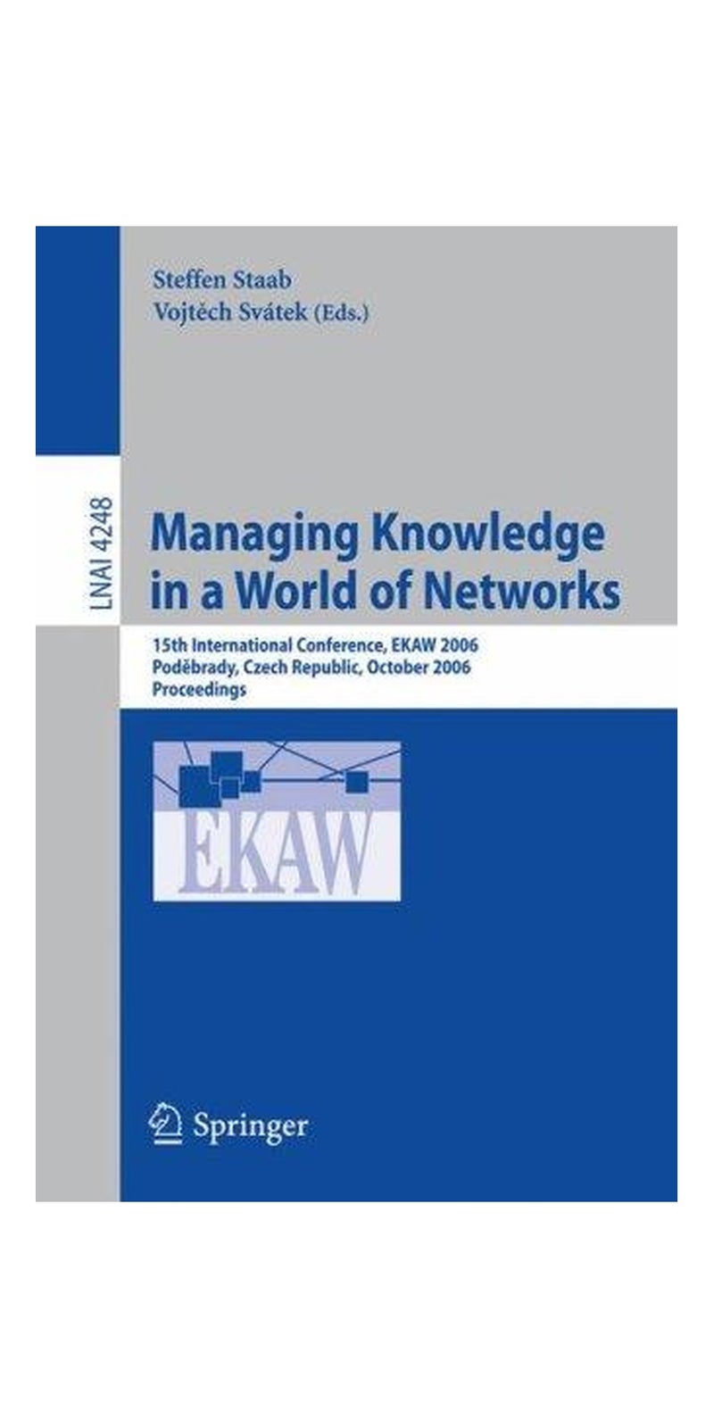 Managing Knowledge in a World of Networks: 15th International Conference, EKAW 2006, Podebrady, Czech Republic, October 6-10, 2006, Proceedings (Lecture Notes in Computer Science) | Paperback | 1 edition | Published by Springer