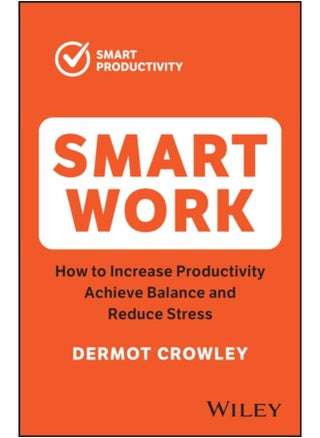 Smart Work : How to Increase Productivity, Achieve Balance and Reduce Stress - pzsku/Z6F67CC78514BDACE1E84Z/45/_/1721454864/ecd2d5ae-7d34-46ea-abb7-adf393ee57d5