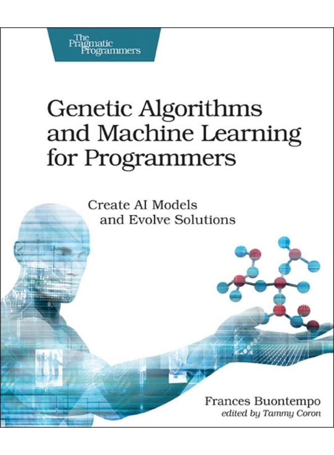 Genetic Algorithms and Machine Learning for Programmers
