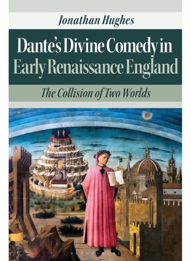 Dante s Divine Comedy in Early Renaissance England The Collision of Two Worlds - Hardback