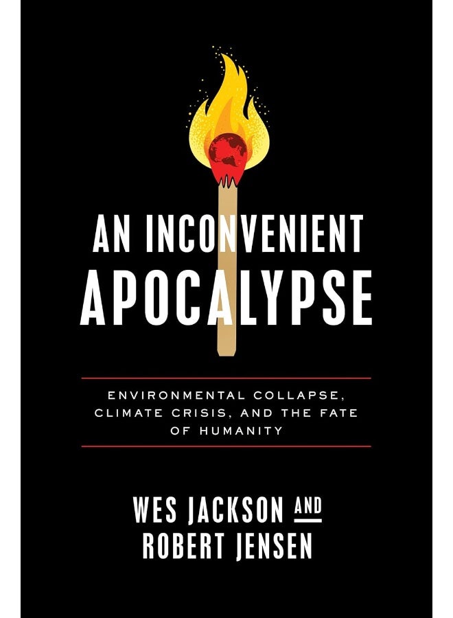 An Inconvenient Apocalypse: Environmental Collapse, Climate Crisis, and the Fate of Humanity