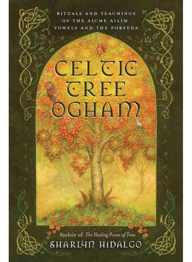 Celtic Tree Ogham : Rituals and Teachings of the Aicme Ailim Vowels and the Forfeda 