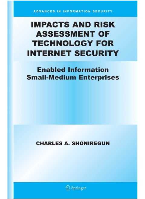 Impacts and Risk Assessment of Technology for Internet Security: Enabled Information Small-Medium Enterprises (TEISMES)