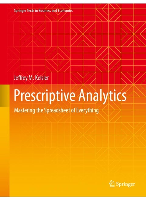 Prescriptive Analytics: Mastering the Spreadsheet of Everything