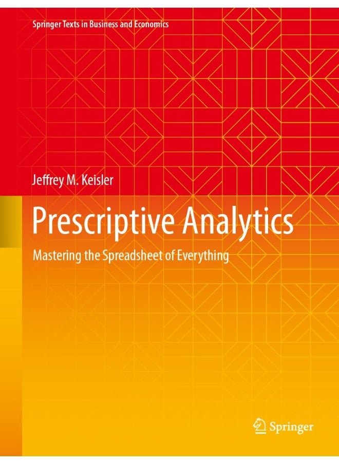 Prescriptive Analytics: Mastering the Spreadsheet of Everything 