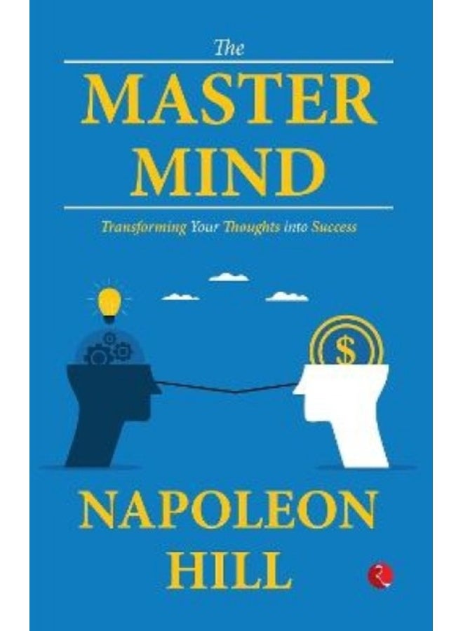 The Master Mind: Transforming Your Thoughts into Success 