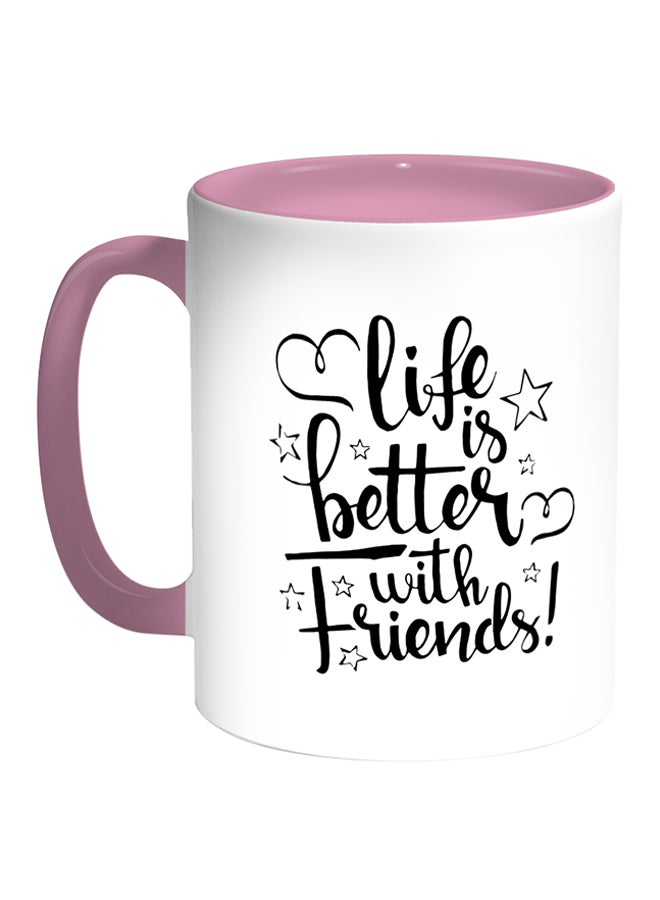 Life's Better With Friends Printed Coffee Mug White/Pink 11ounce