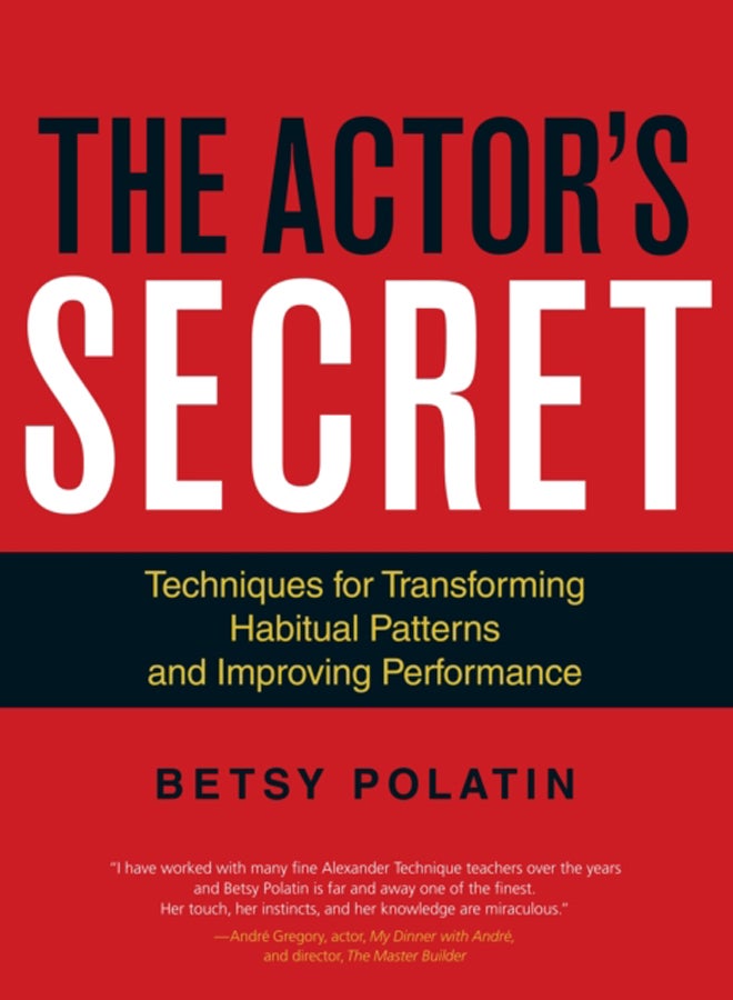 The Actor's Secret : Techniques for Transforming Habitual Patterns and Improving Performance