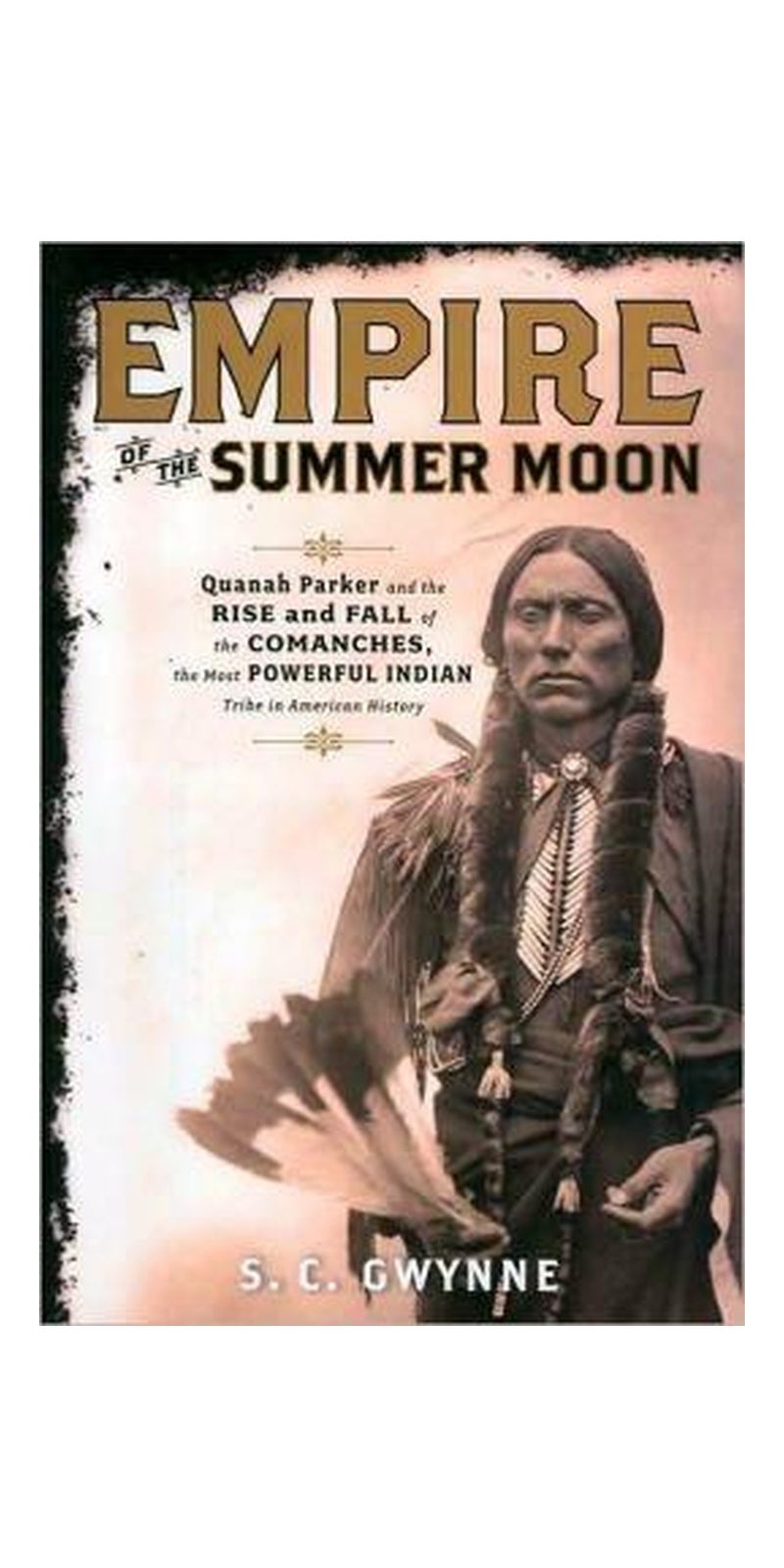 Empire of the summer moon: Quanah Parker and the rise and fall of the Comanches, the most powerful Indian tribe in American history - Image 1