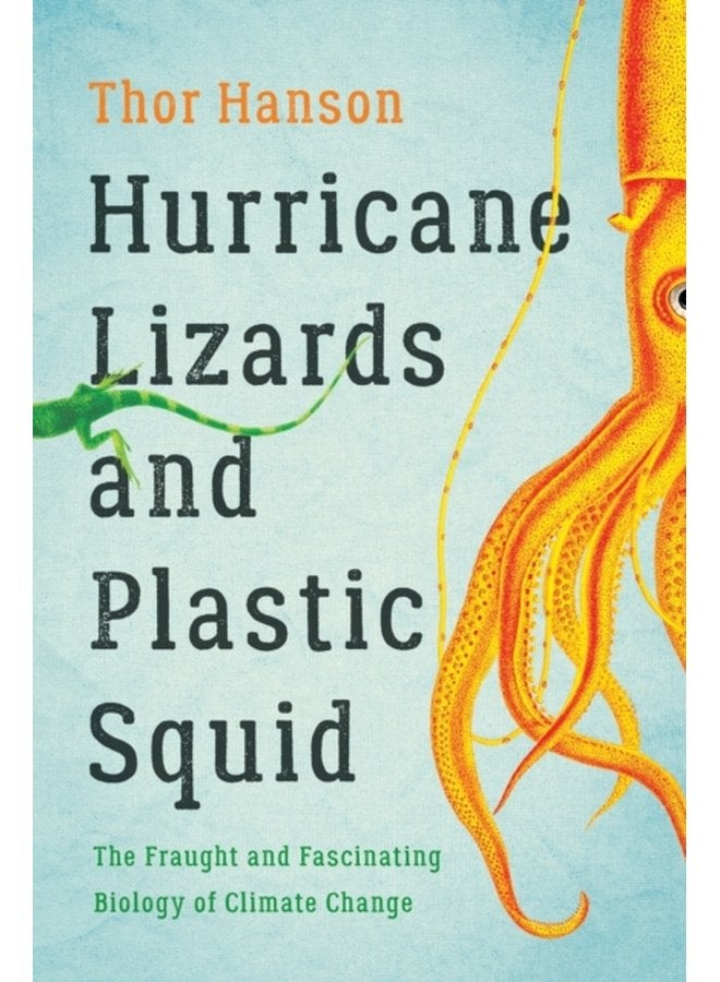 Hurricane Lizards and Plastic Squid The Fraught and Fascinating Biology of Climate Change - Paperback