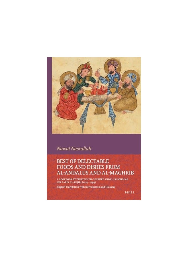 Best Of Delectable Foods And Dishes From Alandalus And Almaghrib A Cookbook By Thirteenthcentury