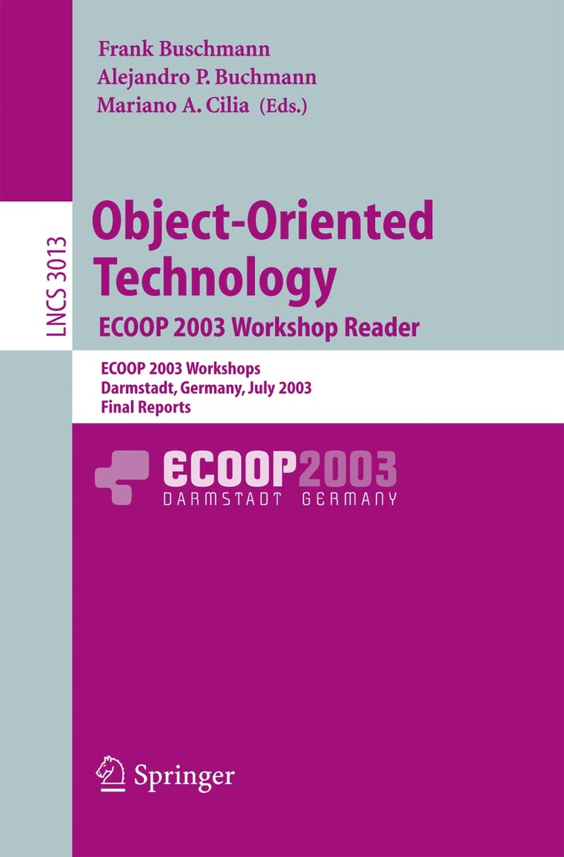 Object-Oriented Technology. ECOOP 2003 Workshop Reader: ECOOP 2003 Workshops, Darmstadt, Germany, July 21-25, 2003, Final Reports 